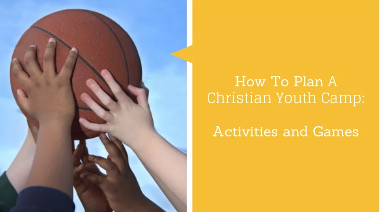 How To Plan A Christian Youth Camp - Activities and Games